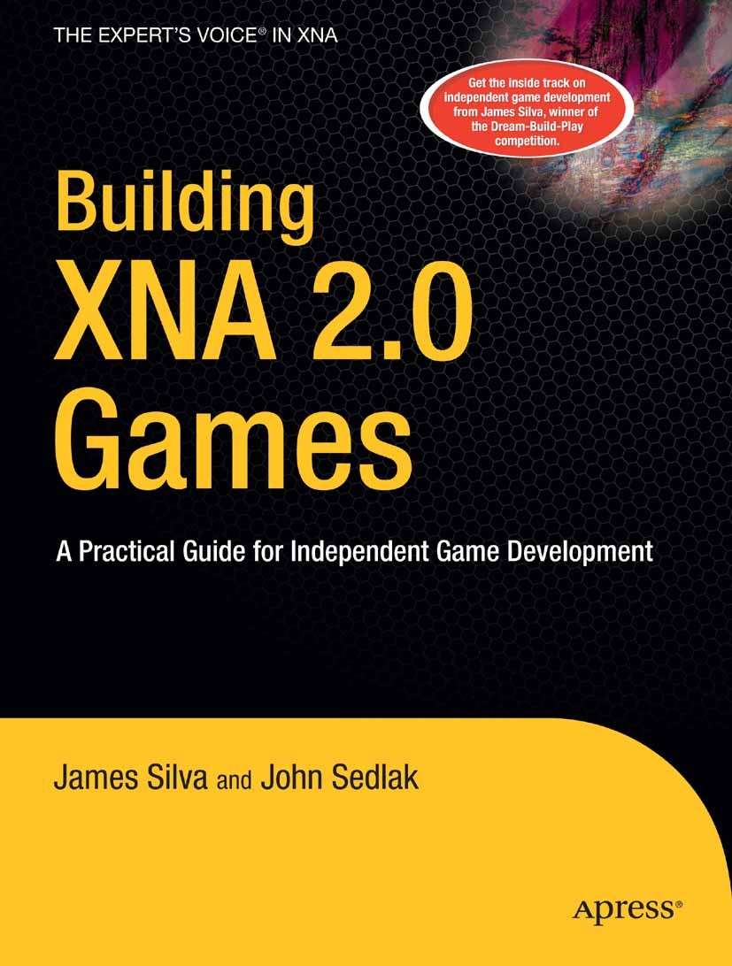 Titlebook: Building XNA 2.0 Games; A Practical Guide fo James Silva,John Sedlak Book 2008 John Sedlak and James Silva 2008 Audio.Game design.Processin Titlebook: Building XNA 2.0 Games; A Practical Guide fo James Silva,John Sedlak Book 2008 John Sedlak and James Silva 2008 Audio.Game design.Processin