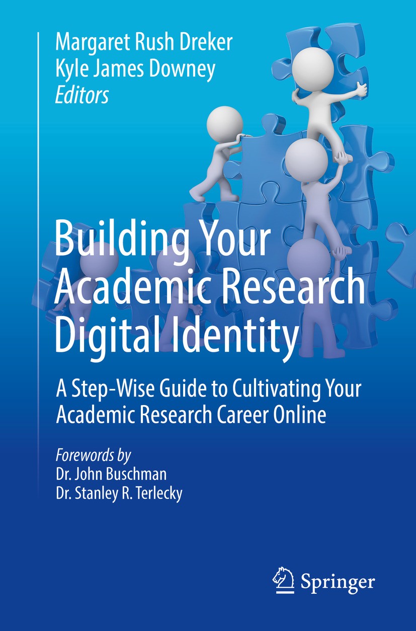 Titlebook: Building Your Academic Research Digital Identity; A Step-Wise Guide to Margaret Rush Dreker,Kyle James Downey Book 2023 The Editor(s) (if a Titlebook: Building Your Academic Research Digital Identity; A Step-Wise Guide to Margaret Rush Dreker,Kyle James Downey Book 2023 The Editor(s) (if a