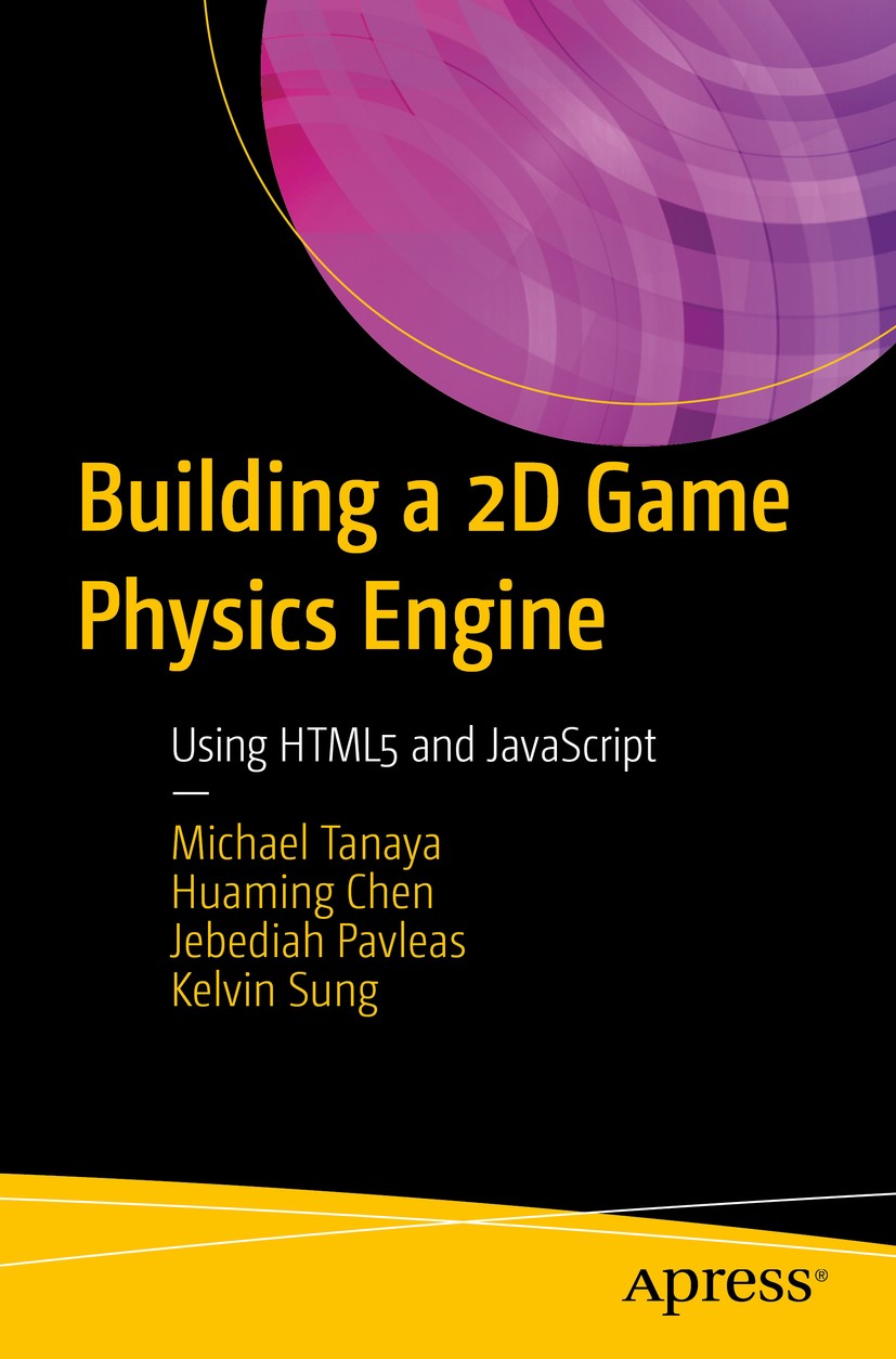 Titlebook: Building a 2D Game Physics Engine; Using HTML5 and Java Michael Tanaya,Huaming Chen,Kelvin Sung Book 2017 Michael Tanaya, HuaMing Chen, Jeb Titlebook: Building a 2D Game Physics Engine; Using HTML5 and Java Michael Tanaya,Huaming Chen,Kelvin Sung Book 2017 Michael Tanaya, HuaMing Chen, Jeb