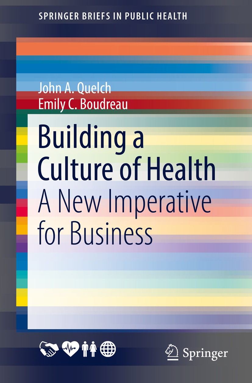 Titlebook: Building a Culture of Health; A New Imperative for John A. Quelch,Emily C. Boudreau Book 2016 Springer Nature Switzerland AG 2016 business Titlebook: Building a Culture of Health; A New Imperative for John A. Quelch,Emily C. Boudreau Book 2016 Springer Nature Switzerland AG 2016 business