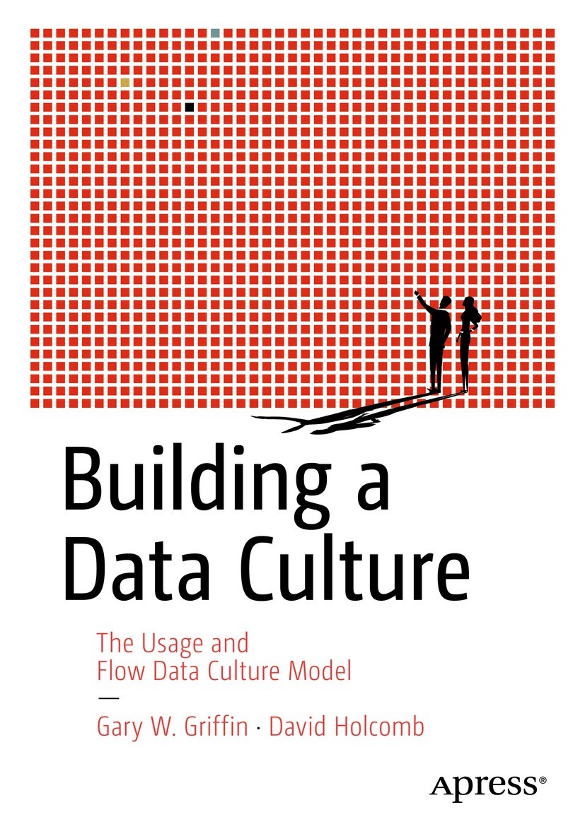 Titlebook: Building a Data Culture; The Usage and Flow D Gary W. Griffin,David Holcomb Book 2023 Gary W. Griffin, David Holcomb 2023 Data culture.Buil Titlebook: Building a Data Culture; The Usage and Flow D Gary W. Griffin,David Holcomb Book 2023 Gary W. Griffin, David Holcomb 2023 Data culture.Buil