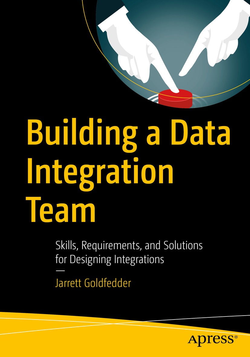 Titlebook: Building a Data Integration Team; Skills, Requirements Jarrett Goldfedder Book 2020 Jarrett Goldfedder 2020 Data Integration.Data Migration Titlebook: Building a Data Integration Team; Skills, Requirements Jarrett Goldfedder Book 2020 Jarrett Goldfedder 2020 Data Integration.Data Migration