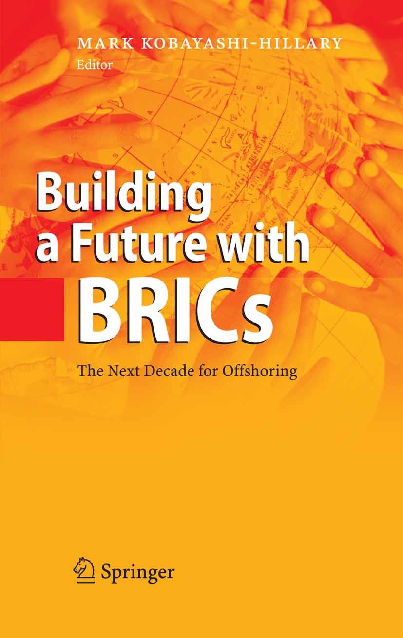 Titlebook: Building a Future with BRICs; The Next Decade for Mark Kobayashi-Hillary Book 2008 Springer-Verlag Berlin Heidelberg 2008 BPO.BRICs.Inform Titlebook: Building a Future with BRICs; The Next Decade for Mark Kobayashi-Hillary Book 2008 Springer-Verlag Berlin Heidelberg 2008 BPO.BRICs.Inform