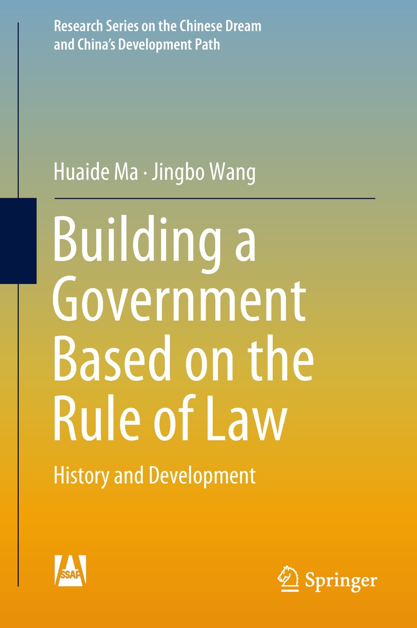 Titlebook: Building a Government Based on the Rule of Law; History and Developm Huaide Ma,Jingbo Wang Book 2018 Social Sciences Academic Press and Spr Titlebook: Building a Government Based on the Rule of Law; History and Developm Huaide Ma,Jingbo Wang Book 2018 Social Sciences Academic Press and Spr