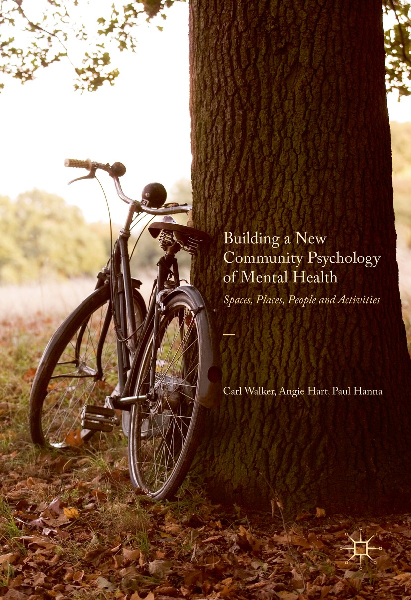 Titlebook: Building a New Community Psychology of Mental Health; Spaces, Places, Peop Carl Walker,Angie Hart,Paul Hanna Book 2017 The Editor(s) (if ap Titlebook: Building a New Community Psychology of Mental Health; Spaces, Places, Peop Carl Walker,Angie Hart,Paul Hanna Book 2017 The Editor(s) (if ap