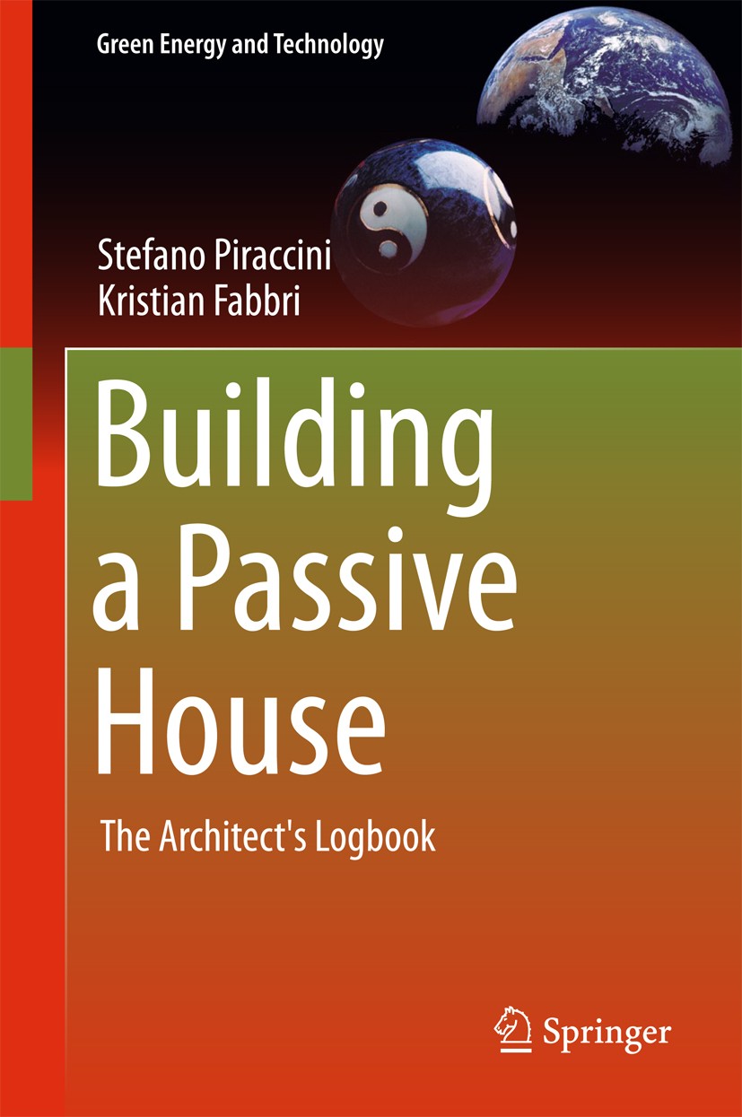 Titlebook: Building a Passive House; The Architect‘s Logb Stefano Piraccini,Kristian Fabbri Book 2018 Springer International Publishing AG 2018 PASSIV Titlebook: Building a Passive House; The Architect‘s Logb Stefano Piraccini,Kristian Fabbri Book 2018 Springer International Publishing AG 2018 PASSIV