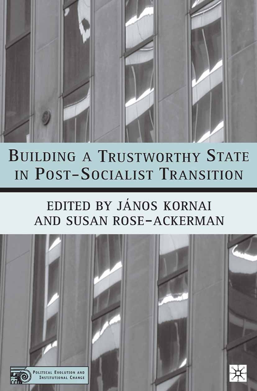 Titlebook: Building a Trustworthy State in Post-Socialist Transition; János Kornai,Susan Rose-Ackerman Book 2004 János Kornai and Susan Rose-Ackerman Titlebook: Building a Trustworthy State in Post-Socialist Transition; János Kornai,Susan Rose-Ackerman Book 2004 János Kornai and Susan Rose-Ackerman