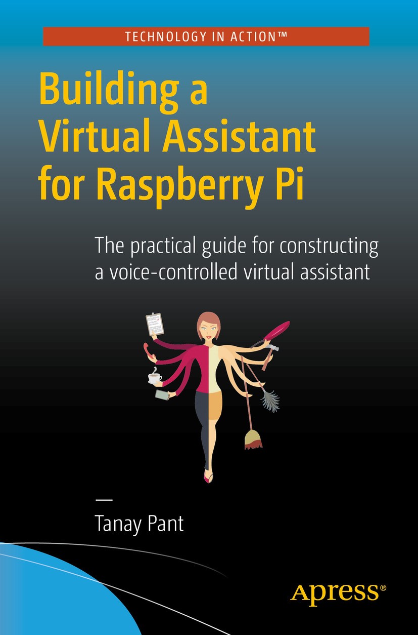 Titlebook: Building a Virtual Assistant for Raspberry Pi; The practical guide Tanay Pant Book 2016 Tanay Pant 2016 virtual assistant.raspberry pi.ras Titlebook: Building a Virtual Assistant for Raspberry Pi; The practical guide Tanay Pant Book 2016 Tanay Pant 2016 virtual assistant.raspberry pi.ras