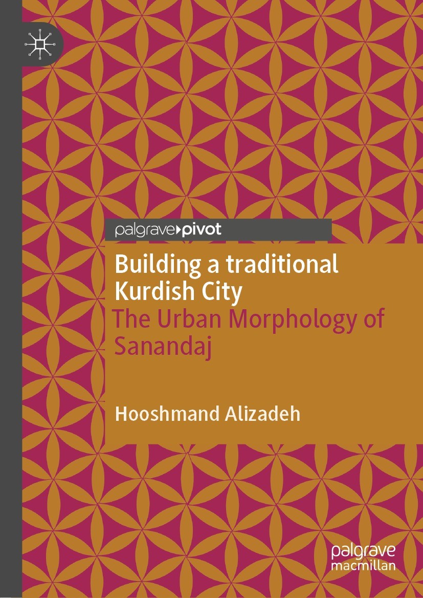 Titlebook: Building a traditional Kurdish City; The Urban Morphology Hooshmand Alizadeh Book 2021 The Editor(s) (if applicable) and The Author(s), und Titlebook: Building a traditional Kurdish City; The Urban Morphology Hooshmand Alizadeh Book 2021 The Editor(s) (if applicable) and The Author(s), und