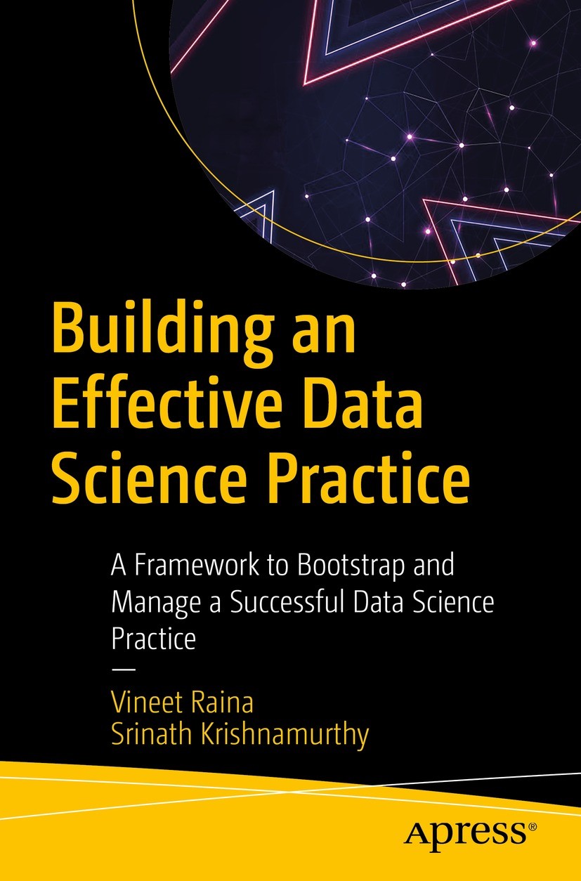 Titlebook: Building an Effective Data Science Practice; A Framework to Boots Vineet Raina,Srinath Krishnamurthy Book 2022 Vineet Raina and Srinath Kri Titlebook: Building an Effective Data Science Practice; A Framework to Boots Vineet Raina,Srinath Krishnamurthy Book 2022 Vineet Raina and Srinath Kri