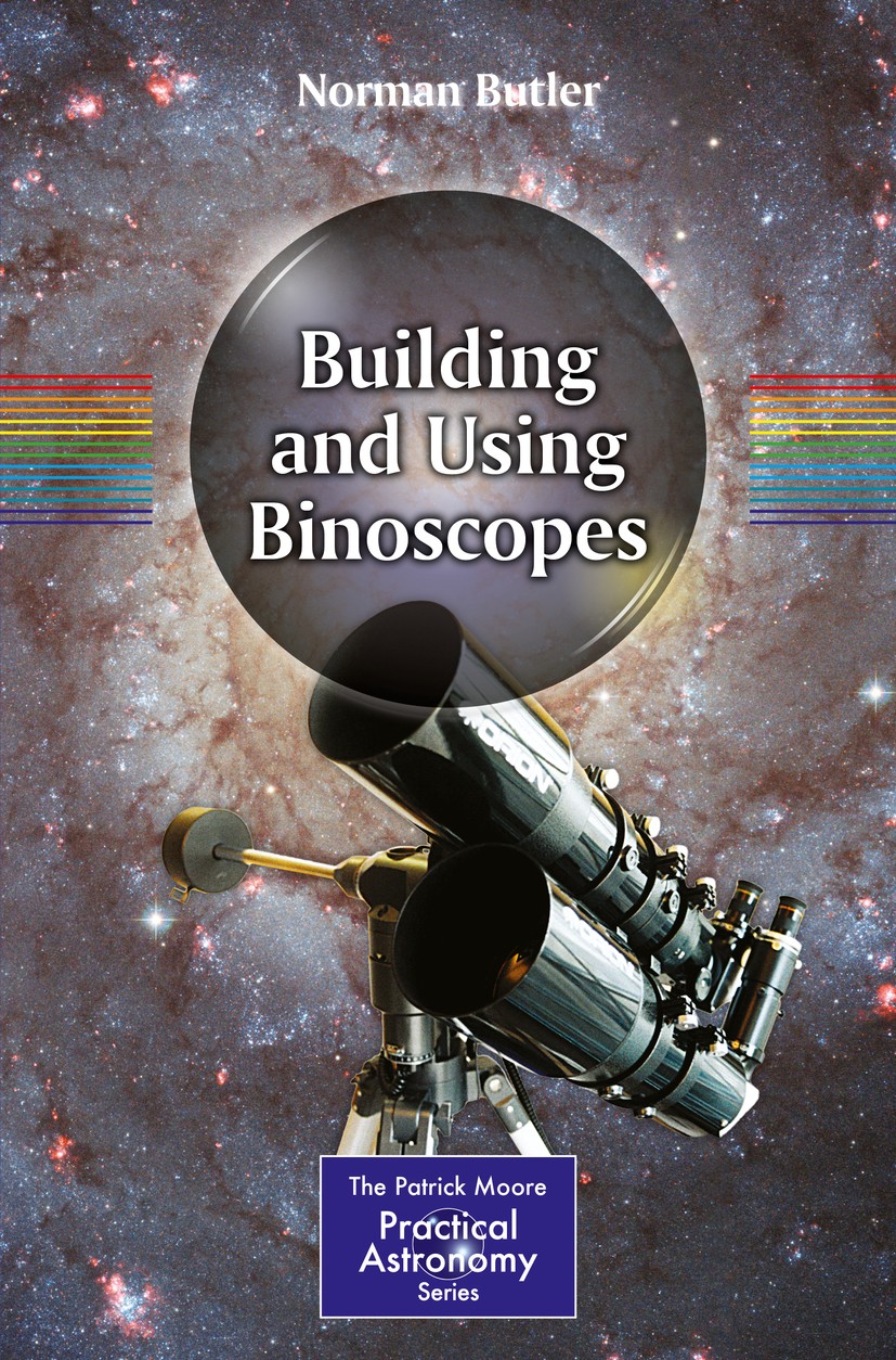 Titlebook: Building and Using Binoscopes; Norman Butler Book 20151st edition Springer International Publishing Switzerland 2015 Amateur Telescope Bui Titlebook: Building and Using Binoscopes; Norman Butler Book 20151st edition Springer International Publishing Switzerland 2015 Amateur Telescope Bui
