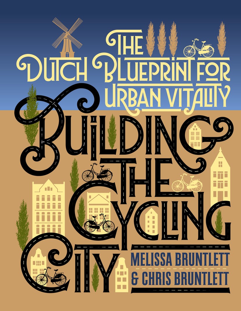 Titlebook: Building the Cycling City; The Dutch Blueprint Melissa Bruntlett,Chris Bruntlett Book 2018Latest edition Melissa Bruntlett and Chris Brunt Titlebook: Building the Cycling City; The Dutch Blueprint Melissa Bruntlett,Chris Bruntlett Book 2018Latest edition Melissa Bruntlett and Chris Brunt