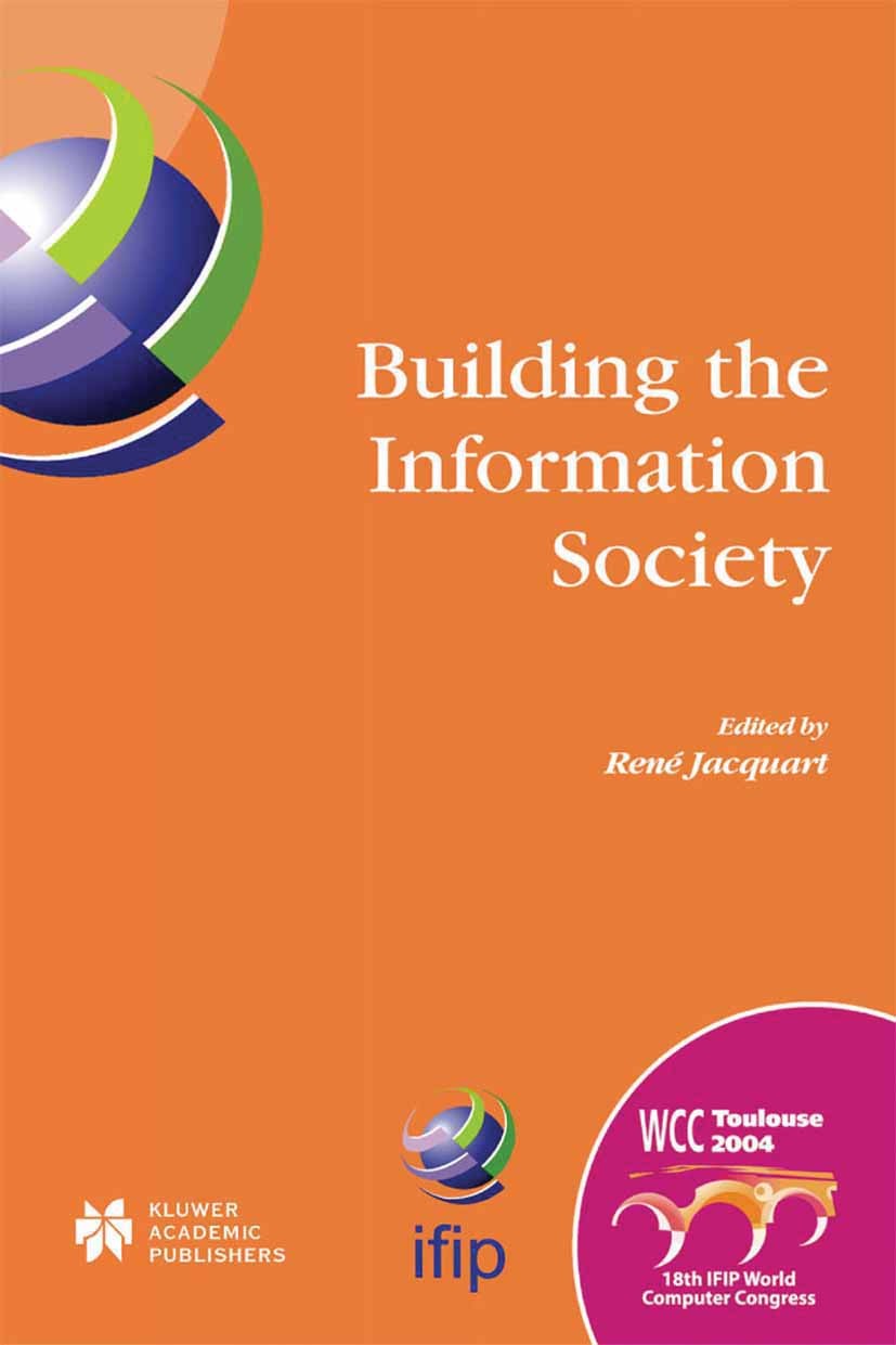 Titlebook: Building the Information Society; IFIP 18th World Comp Renè Jacquart Conference proceedings 2004 IFIP International Federation for Informat Titlebook: Building the Information Society; IFIP 18th World Comp Renè Jacquart Conference proceedings 2004 IFIP International Federation for Informat