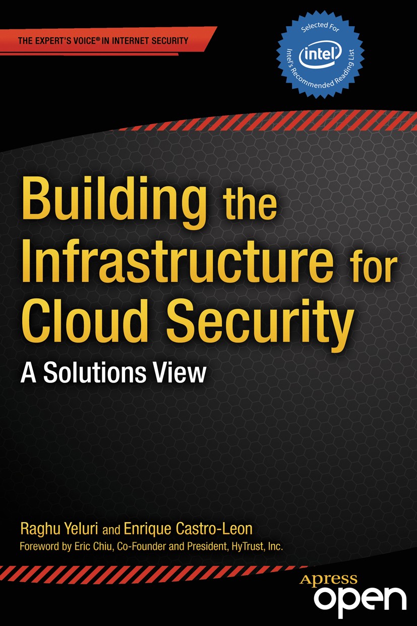 Titlebook: Building the Infrastructure for Cloud Security; A Solutions View Raghu Yeluri,Enrique Castro-Leon Book‘‘‘‘‘‘‘‘ 2014 Raghuram Yeluri and Enr Titlebook: Building the Infrastructure for Cloud Security; A Solutions View Raghu Yeluri,Enrique Castro-Leon Book‘‘‘‘‘‘‘‘ 2014 Raghuram Yeluri and Enr