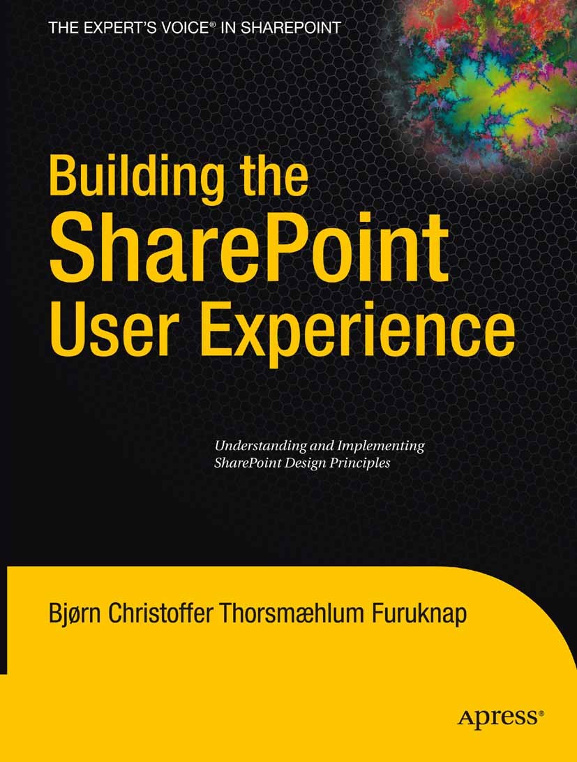 Titlebook: Building the SharePoint User Experience; Bjørn Christoffer Thorsmæhlum Furuknap Book 2009 Bjorn Furuknap 2009 Customizing.Interface.organi Titlebook: Building the SharePoint User Experience; Bjørn Christoffer Thorsmæhlum Furuknap Book 2009 Bjorn Furuknap 2009 Customizing.Interface.organi