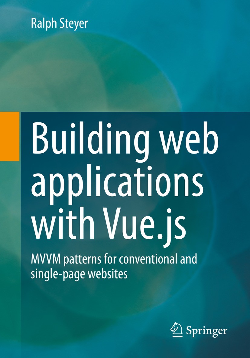 Titlebook: Building web applications with Vue.js; MVVM patterns for co Ralph Steyer Book 2022 The Editor(s) (if applicable) and The Author(s), under e Titlebook: Building web applications with Vue.js; MVVM patterns for co Ralph Steyer Book 2022 The Editor(s) (if applicable) and The Author(s), under e
