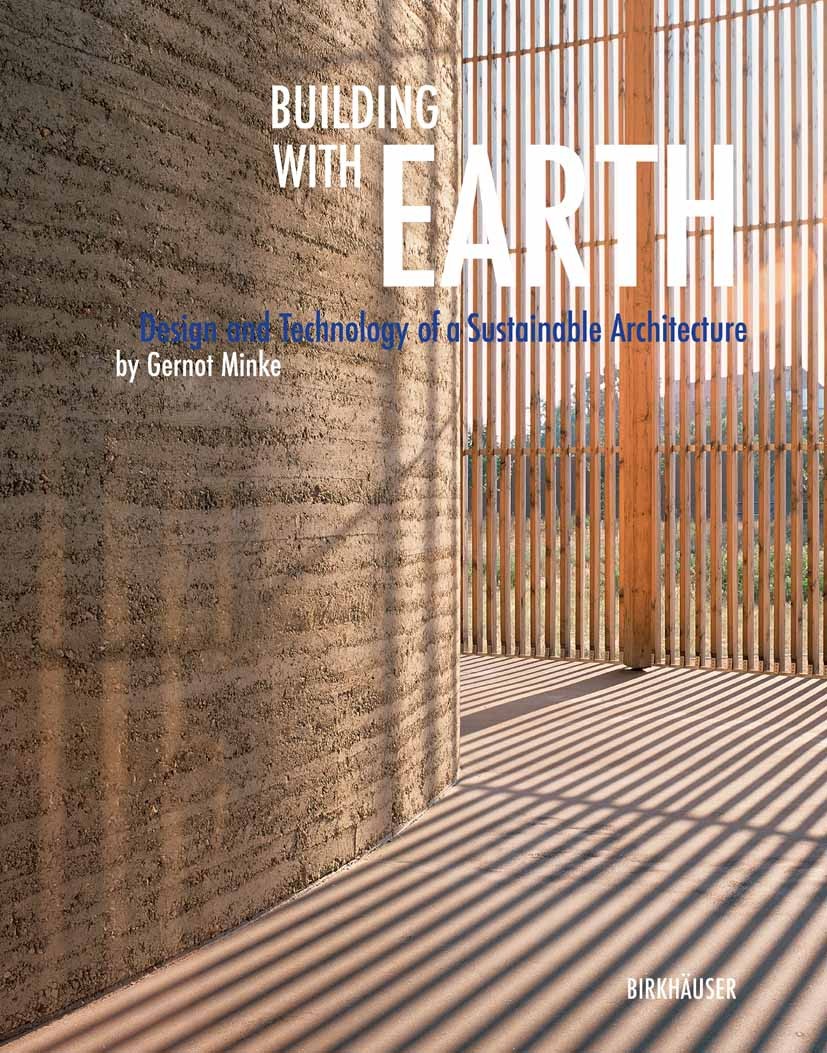 Titlebook: Building with Earth; Design and Technolog Gernot Minke Book 2006Latest edition Birkhäuser Basel 2006 Lehm.Lehmbau.Material.construction.des Titlebook: Building with Earth; Design and Technolog Gernot Minke Book 2006Latest edition Birkhäuser Basel 2006 Lehm.Lehmbau.Material.construction.des
