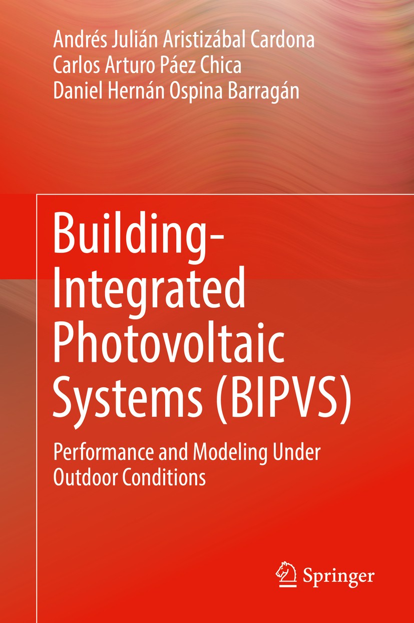 Titlebook: Building-Integrated Photovoltaic Systems (BIPVS); Performance and Mode Andrés Julián‘Aristizábal Cardona,Carlos Arturo Pá Book 2018 Springe Titlebook: Building-Integrated Photovoltaic Systems (BIPVS); Performance and Mode Andrés Julián‘Aristizábal Cardona,Carlos Arturo Pá Book 2018 Springe