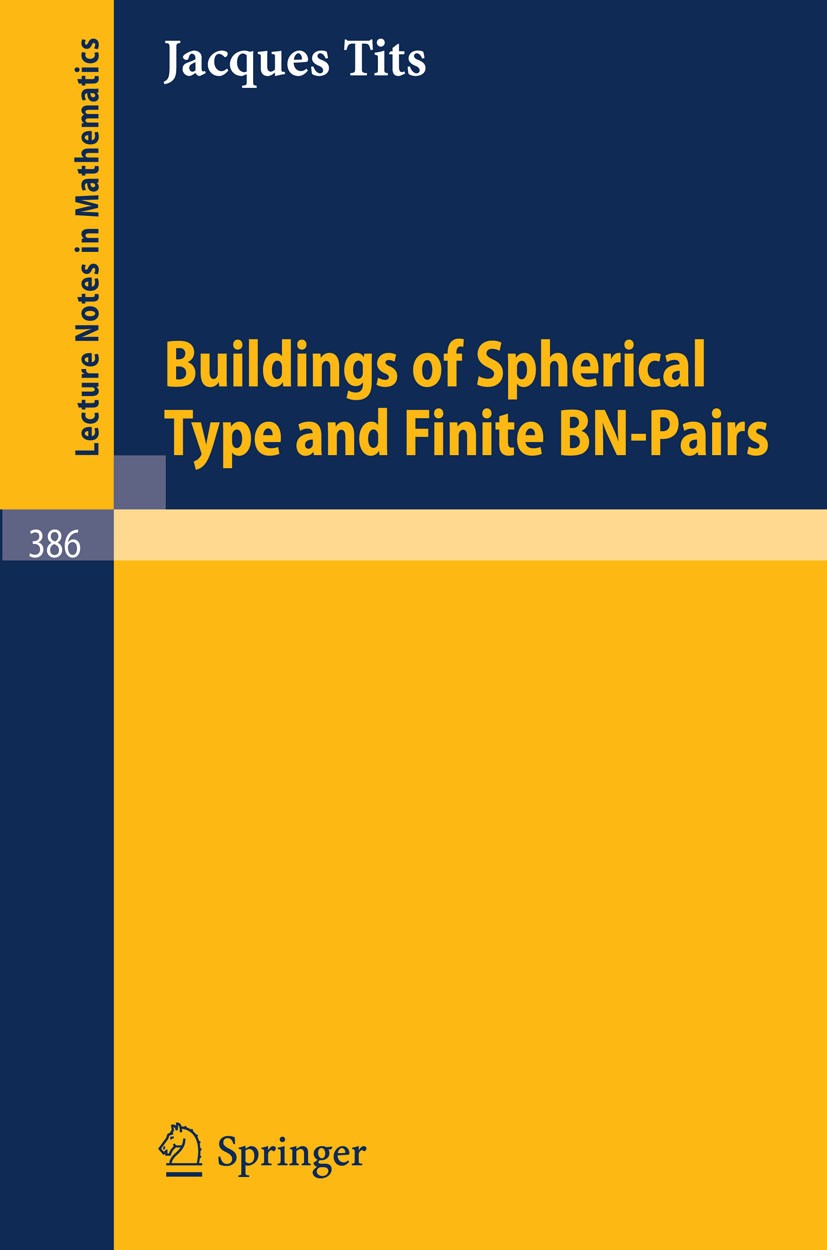Titlebook: Buildings of Spherical Type and Finite BN-Pairs; Jacques Tits Book 1974 Springer-Verlag Berlin Heidelberg 1974 Finite.Morphism.algebra.alg Titlebook: Buildings of Spherical Type and Finite BN-Pairs; Jacques Tits Book 1974 Springer-Verlag Berlin Heidelberg 1974 Finite.Morphism.algebra.alg