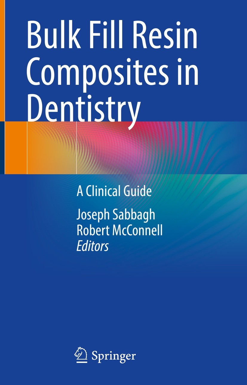 Titlebook: Bulk Fill Resin Composites in Dentistry; A Clinical Guide Joseph Sabbagh,Robert McConnell Book 2023 The Editor(s) (if applicable) and The A Titlebook: Bulk Fill Resin Composites in Dentistry; A Clinical Guide Joseph Sabbagh,Robert McConnell Book 2023 The Editor(s) (if applicable) and The A