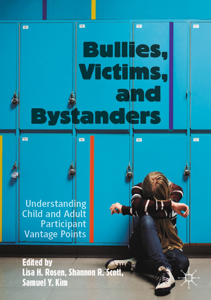 Titlebook: Bullies, Victims, and Bystanders; Understanding Child Lisa H. Rosen,Shannon R. Scott,Samuel Y. Kim Book 2020 The Editor(s) (if applicable) Titlebook: Bullies, Victims, and Bystanders; Understanding Child Lisa H. Rosen,Shannon R. Scott,Samuel Y. Kim Book 2020 The Editor(s) (if applicable)