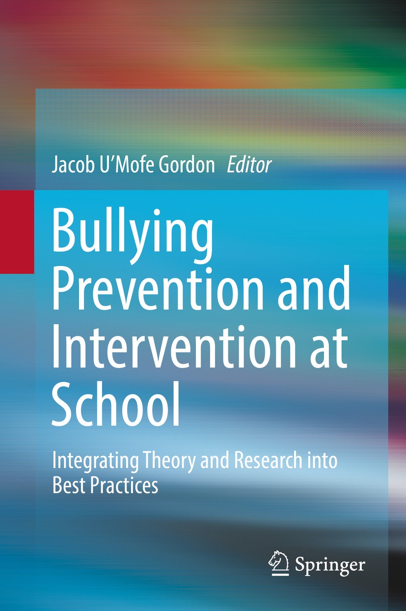 Titlebook: Bullying Prevention and Intervention at School; Integrating Theory a Jacob U‘Mofe Gordon Book 2018 Springer Nature Switzerland AG 2018 Adle Titlebook: Bullying Prevention and Intervention at School; Integrating Theory a Jacob U‘Mofe Gordon Book 2018 Springer Nature Switzerland AG 2018 Adle