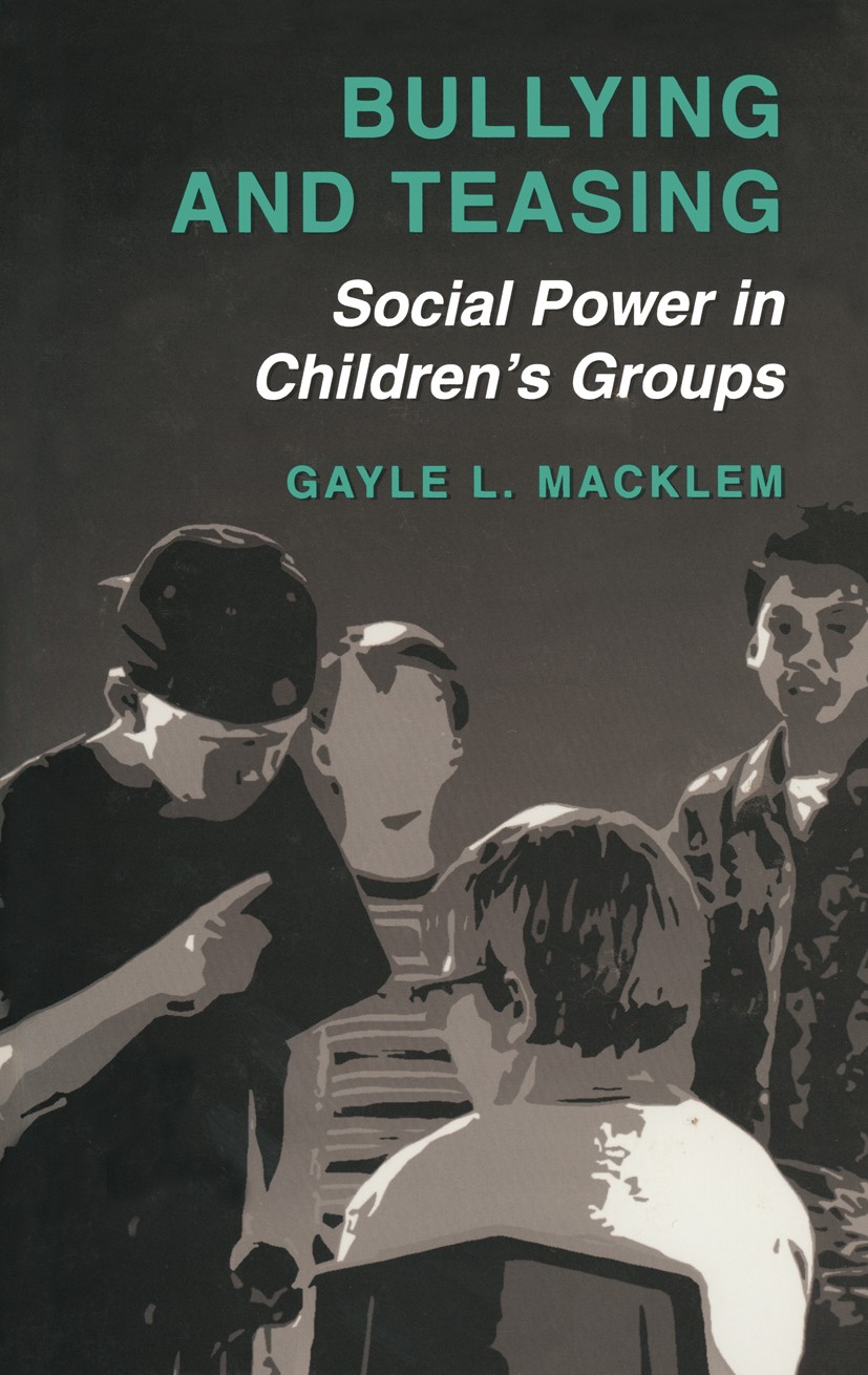Titlebook: Bullying and Teasing; Social Power in Chil Gayle L. Macklem Book 2003 Springer Science+Business Media New York 2003 Action.Affect.ETA.Menta Titlebook: Bullying and Teasing; Social Power in Chil Gayle L. Macklem Book 2003 Springer Science+Business Media New York 2003 Action.Affect.ETA.Menta