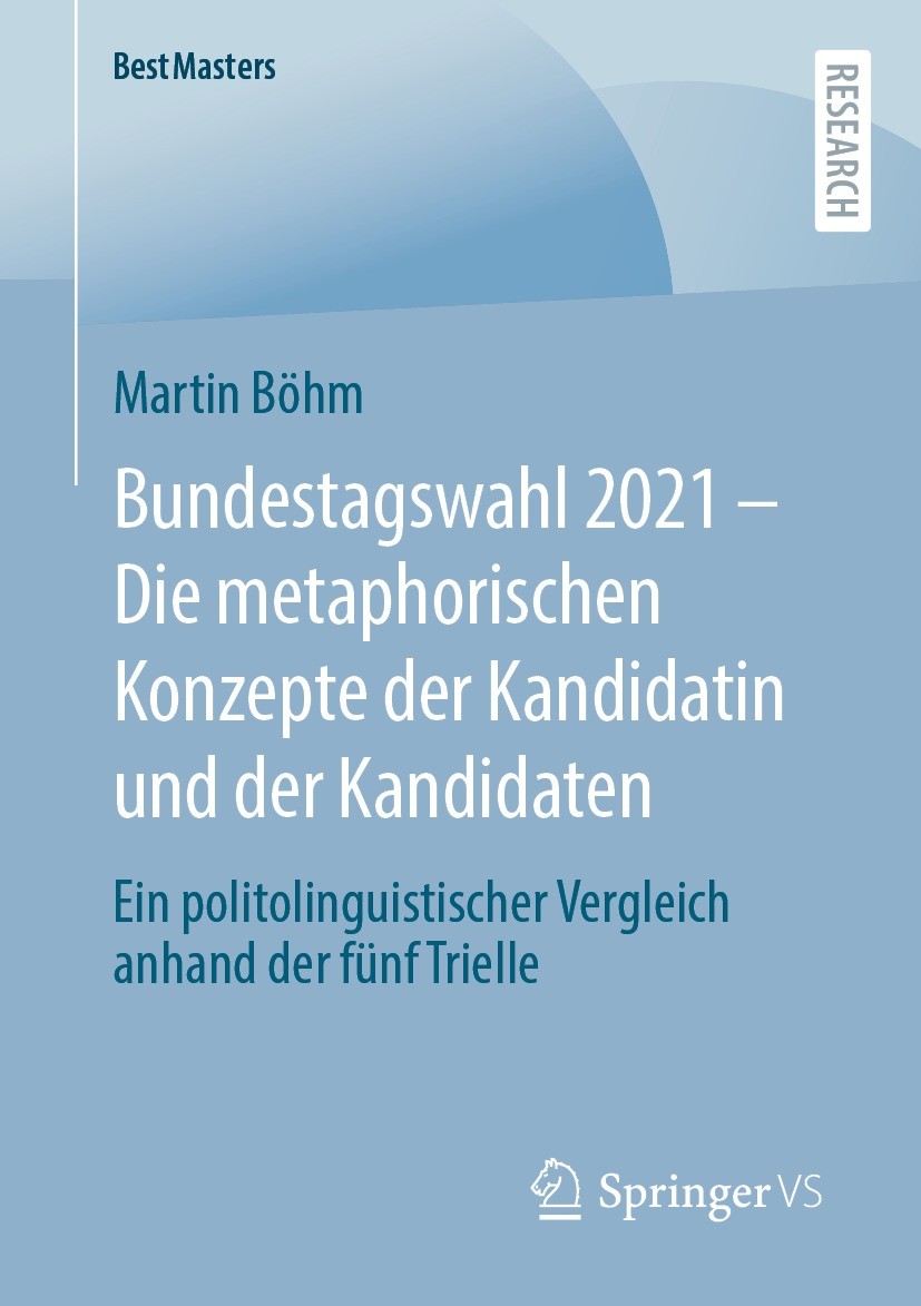 Titlebook: Bundestagswahl 2021 – Die metaphorischen Konzepte der Kandidatin und der Kandidaten; Ein politolinguistis Martin Böhm Book 2022 Der/die Her Titlebook: Bundestagswahl 2021 – Die metaphorischen Konzepte der Kandidatin und der Kandidaten; Ein politolinguistis Martin Böhm Book 2022 Der/die Her