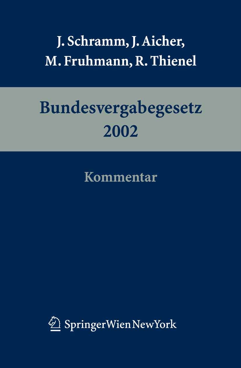 Titlebook: Kommentar zum Bundesvergabegesetz 2002; Johannes Schramm,Josef Aicher,Rudolf Thienel Book 2005Latest edition Springer-Verlag Vienna 2005 B Titlebook: Kommentar zum Bundesvergabegesetz 2002; Johannes Schramm,Josef Aicher,Rudolf Thienel Book 2005Latest edition Springer-Verlag Vienna 2005 B