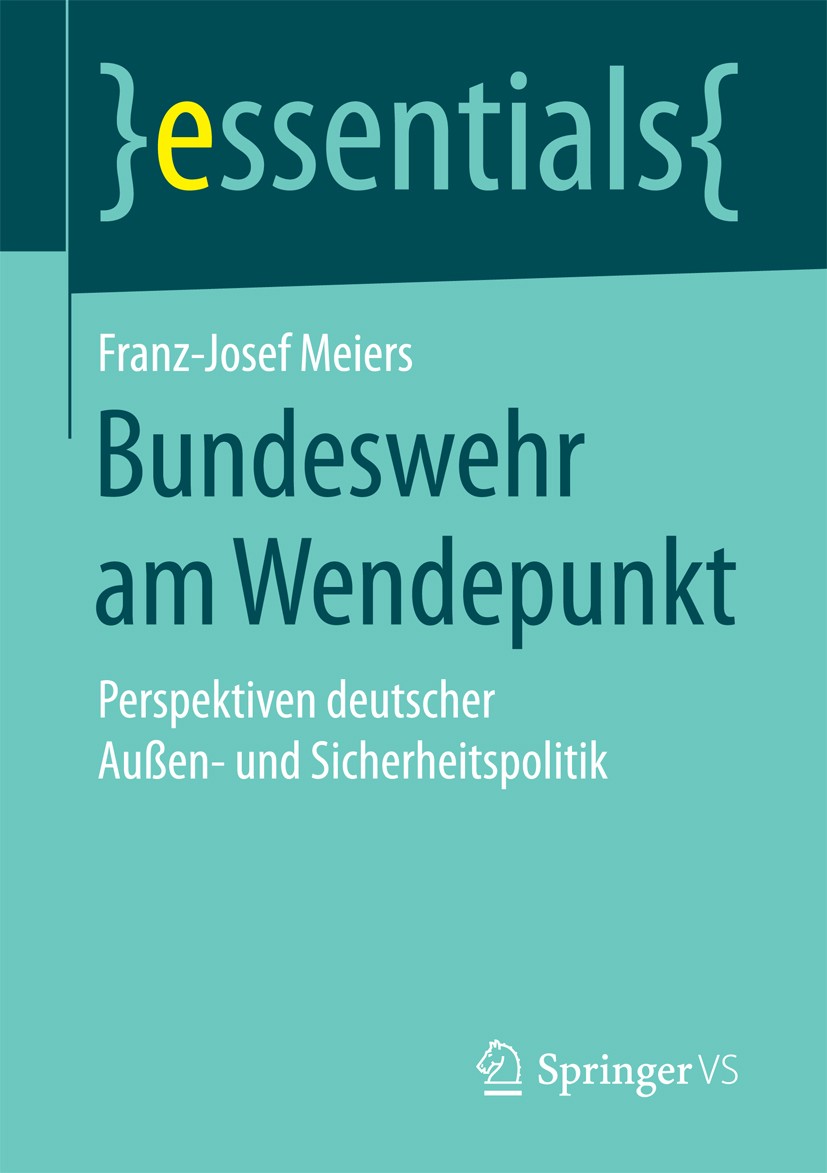Titlebook: Bundeswehr am Wendepunkt; Perspektiven deutsch Franz-Josef Meiers Book 2017 Springer Fachmedien Wiesbaden GmbH, ein Teil von Springer Natur Titlebook: Bundeswehr am Wendepunkt; Perspektiven deutsch Franz-Josef Meiers Book 2017 Springer Fachmedien Wiesbaden GmbH, ein Teil von Springer Natur