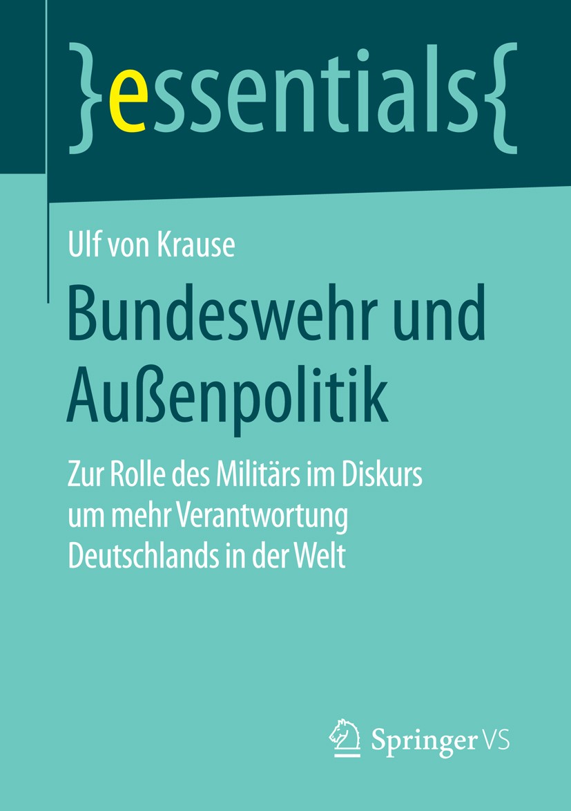 Titlebook: Bundeswehr und Außenpolitik; Zur Rolle des Militä Ulf von Krause Book 2016 Springer Fachmedien Wiesbaden GmbH, ein Teil von Springer Nature Titlebook: Bundeswehr und Außenpolitik; Zur Rolle des Militä Ulf von Krause Book 2016 Springer Fachmedien Wiesbaden GmbH, ein Teil von Springer Nature