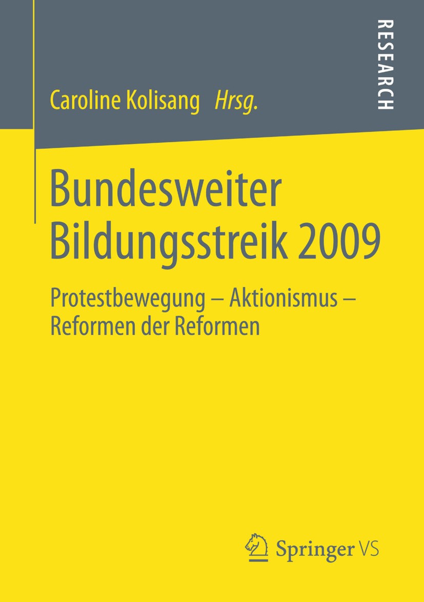 Titlebook: Bundesweiter Bildungsstreik 2009; Protestbewegung – Ak Caroline Kolisang Book 2013 Springer Fachmedien Wiesbaden 2013 Titlebook: Bundesweiter Bildungsstreik 2009; Protestbewegung – Ak Caroline Kolisang Book 2013 Springer Fachmedien Wiesbaden 2013