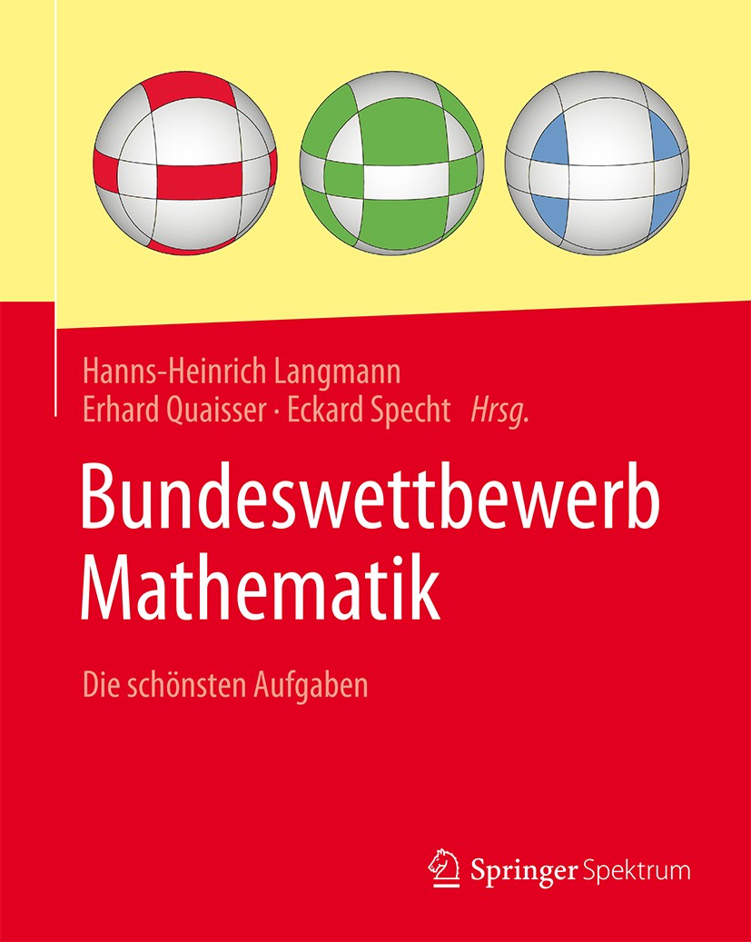 Titlebook: Bundeswettbewerb Mathematik; Die schönsten Aufgab Hanns-Heinrich Langmann,Erhard Quaisser,Eckehard S Textbook 20161st edition Springer-Verl Titlebook: Bundeswettbewerb Mathematik; Die schönsten Aufgab Hanns-Heinrich Langmann,Erhard Quaisser,Eckehard S Textbook 20161st edition Springer-Verl