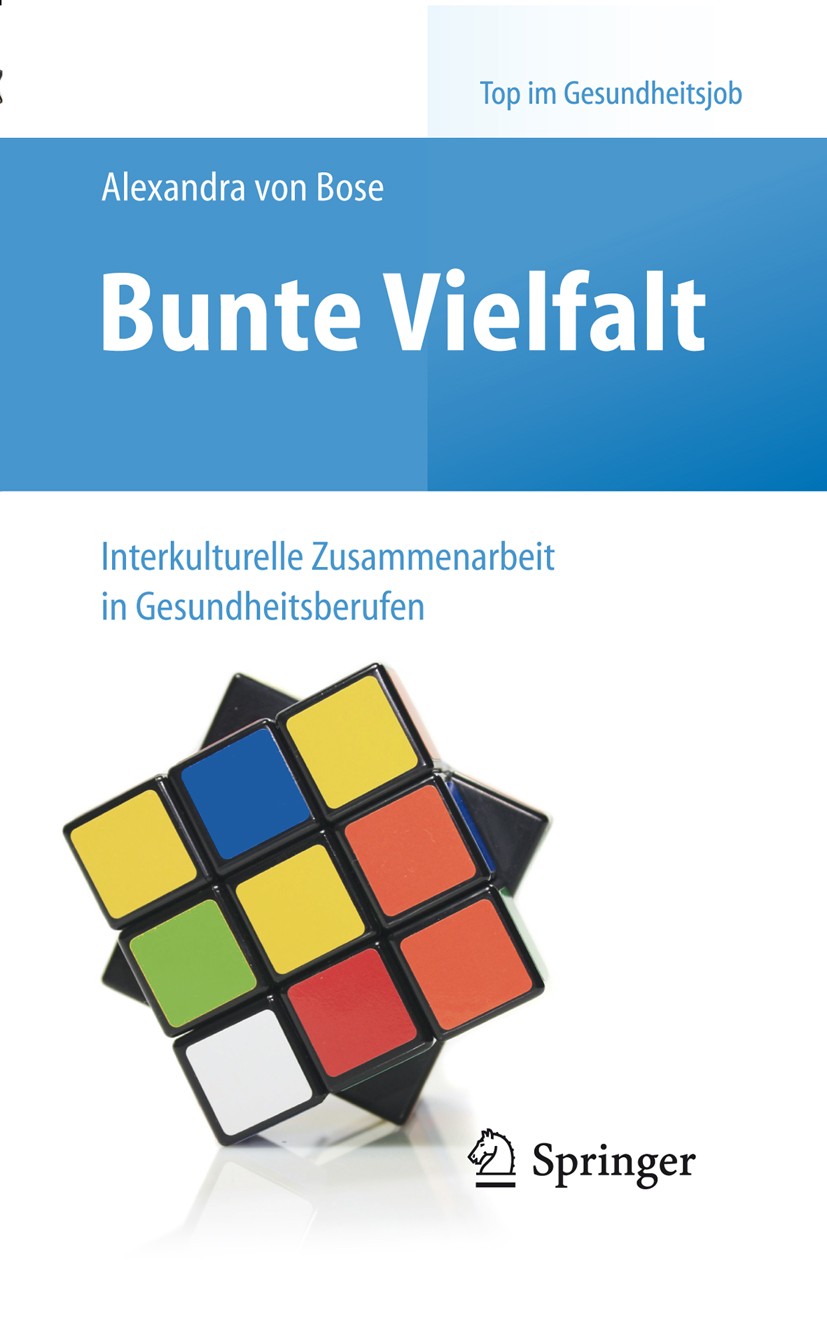 Titlebook: Bunte Vielfalt - Interkulturelle Zusammenarbeit in Gesundheitsberufen; Alexandra Bose Book 2014 Springer-Verlag Berlin Heidelberg 2014 Int Titlebook: Bunte Vielfalt - Interkulturelle Zusammenarbeit in Gesundheitsberufen; Alexandra Bose Book 2014 Springer-Verlag Berlin Heidelberg 2014 Int
