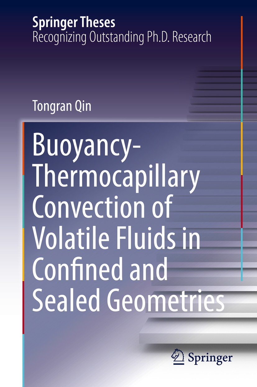 Titlebook: Buoyancy-Thermocapillary Convection of Volatile Fluids in Confined and Sealed Geometries; Tongran Qin Book 2017 Springer International Pub Titlebook: Buoyancy-Thermocapillary Convection of Volatile Fluids in Confined and Sealed Geometries; Tongran Qin Book 2017 Springer International Pub