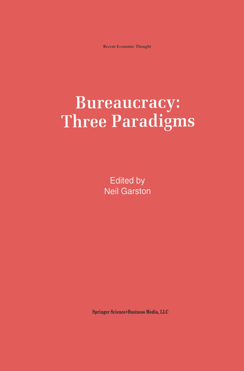 Titlebook: Bureaucracy: Three Paradigms; Neil Garston Book 1993 Kluwer Academic Publishers 1993 Institution.Marx.economy.efficiency Titlebook: Bureaucracy: Three Paradigms; Neil Garston Book 1993 Kluwer Academic Publishers 1993 Institution.Marx.economy.efficiency