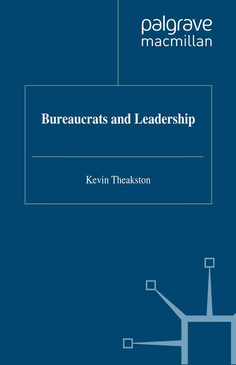 Titlebook: Bureaucrats and Leadership; Kevin Theakston (Professor of British Government) Book 2000 Palgrave Macmillan, a division of Macmillan Publis Titlebook: Bureaucrats and Leadership; Kevin Theakston (Professor of British Government) Book 2000 Palgrave Macmillan, a division of Macmillan Publis