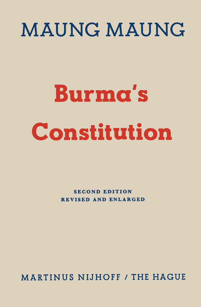 Titlebook: Burma’s Constitution; Maung Maung Book 1961 Martinus Nijhoff, The Hague, Netherlands 1961 Geschäftsordnung.Policy.Revolution.constitution. Titlebook: Burma’s Constitution; Maung Maung Book 1961 Martinus Nijhoff, The Hague, Netherlands 1961 Geschäftsordnung.Policy.Revolution.constitution.