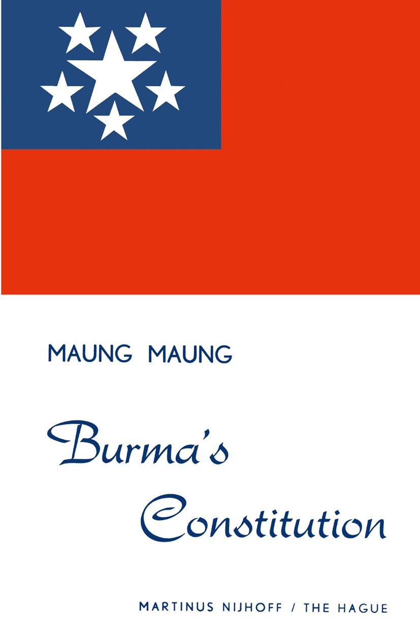 Titlebook: Burma’s Constitution; Maung Maung Book 1959 Martinus Nijhoff, The Hague, Netherlands 1959 Evolution.Nation.Policy.Revolution.democracy.edu Titlebook: Burma’s Constitution; Maung Maung Book 1959 Martinus Nijhoff, The Hague, Netherlands 1959 Evolution.Nation.Policy.Revolution.democracy.edu