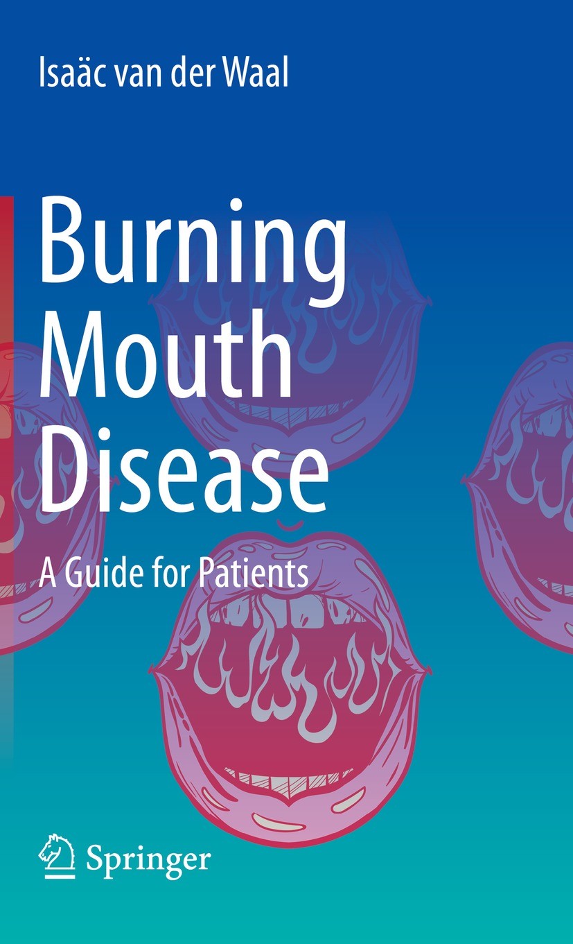 Titlebook: Burning Mouth Disease; A Guide for Patients Isaäc van der Waal Book 2022 The Editor(s) (if applicable) and The Author(s), under exclusive l Titlebook: Burning Mouth Disease; A Guide for Patients Isaäc van der Waal Book 2022 The Editor(s) (if applicable) and The Author(s), under exclusive l