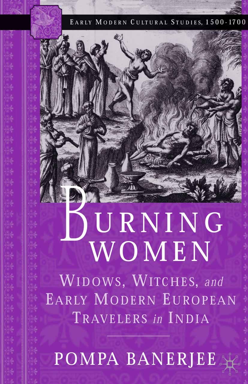 Titlebook: Burning Women; Widows, Witches, and Pompa Banerjee Book 2003 Palgrave Macmillan, a division of Nature America Inc. 2003 culture.gender.iden Titlebook: Burning Women; Widows, Witches, and Pompa Banerjee Book 2003 Palgrave Macmillan, a division of Nature America Inc. 2003 culture.gender.iden