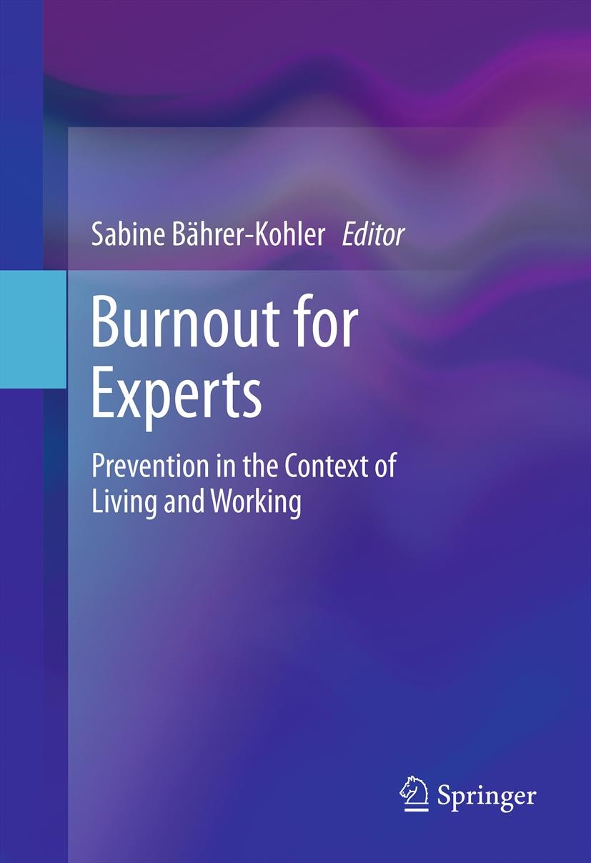 Titlebook: Burnout for Experts; Prevention in the Co Sabine Bährer-Kohler Book 2013 Springer Science+Business Media New York 2013 BUSCH training progr Titlebook: Burnout for Experts; Prevention in the Co Sabine Bährer-Kohler Book 2013 Springer Science+Business Media New York 2013 BUSCH training progr