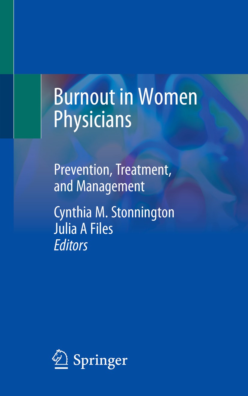 Titlebook: Burnout in Women Physicians; Prevention, Treatmen Cynthia M. Stonnington,Julia A Files Book 2020 Springer Nature Switzerland AG 2020 Medica Titlebook: Burnout in Women Physicians; Prevention, Treatmen Cynthia M. Stonnington,Julia A Files Book 2020 Springer Nature Switzerland AG 2020 Medica