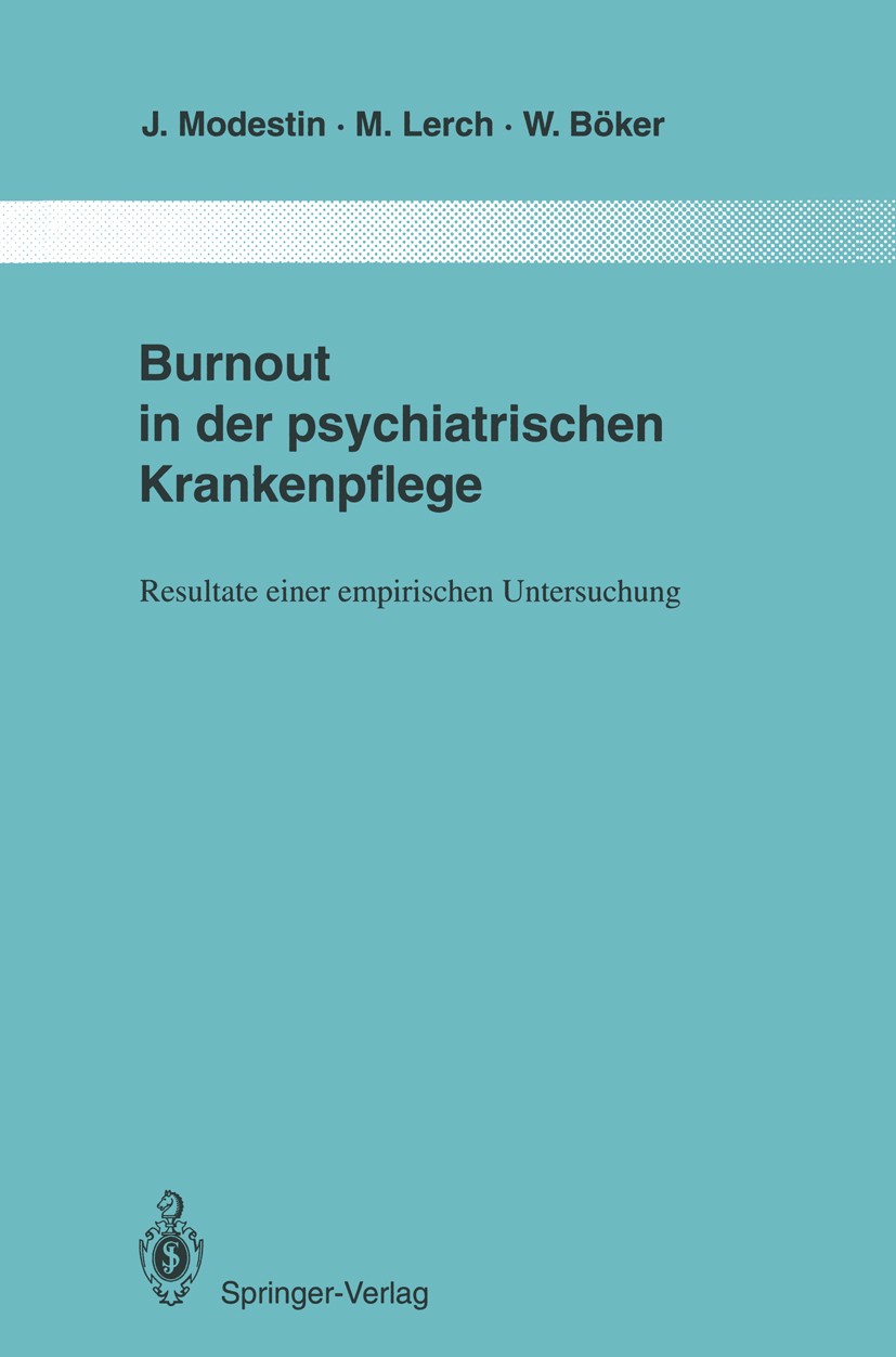 Titlebook: Burnout in der psychiatrischen Krankenpflege; Resultate einer empi Jiři Modestin,Marianne Lerch,Wolfgang Böker Book 1994 Springer-Verlag Be Titlebook: Burnout in der psychiatrischen Krankenpflege; Resultate einer empi Jiři Modestin,Marianne Lerch,Wolfgang Böker Book 1994 Springer-Verlag Be