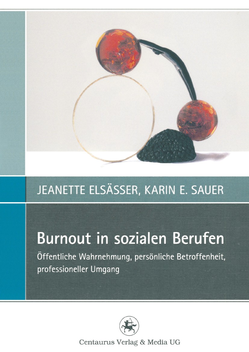 Titlebook: Burnout in sozialen Berufen; Öffentliche Wahrnehm Jeanette Elsässer,Karin E. Sauer Book 2013 Centaurus Verlag & Media UG 2013 Burnout Präve Titlebook: Burnout in sozialen Berufen; Öffentliche Wahrnehm Jeanette Elsässer,Karin E. Sauer Book 2013 Centaurus Verlag & Media UG 2013 Burnout Präve