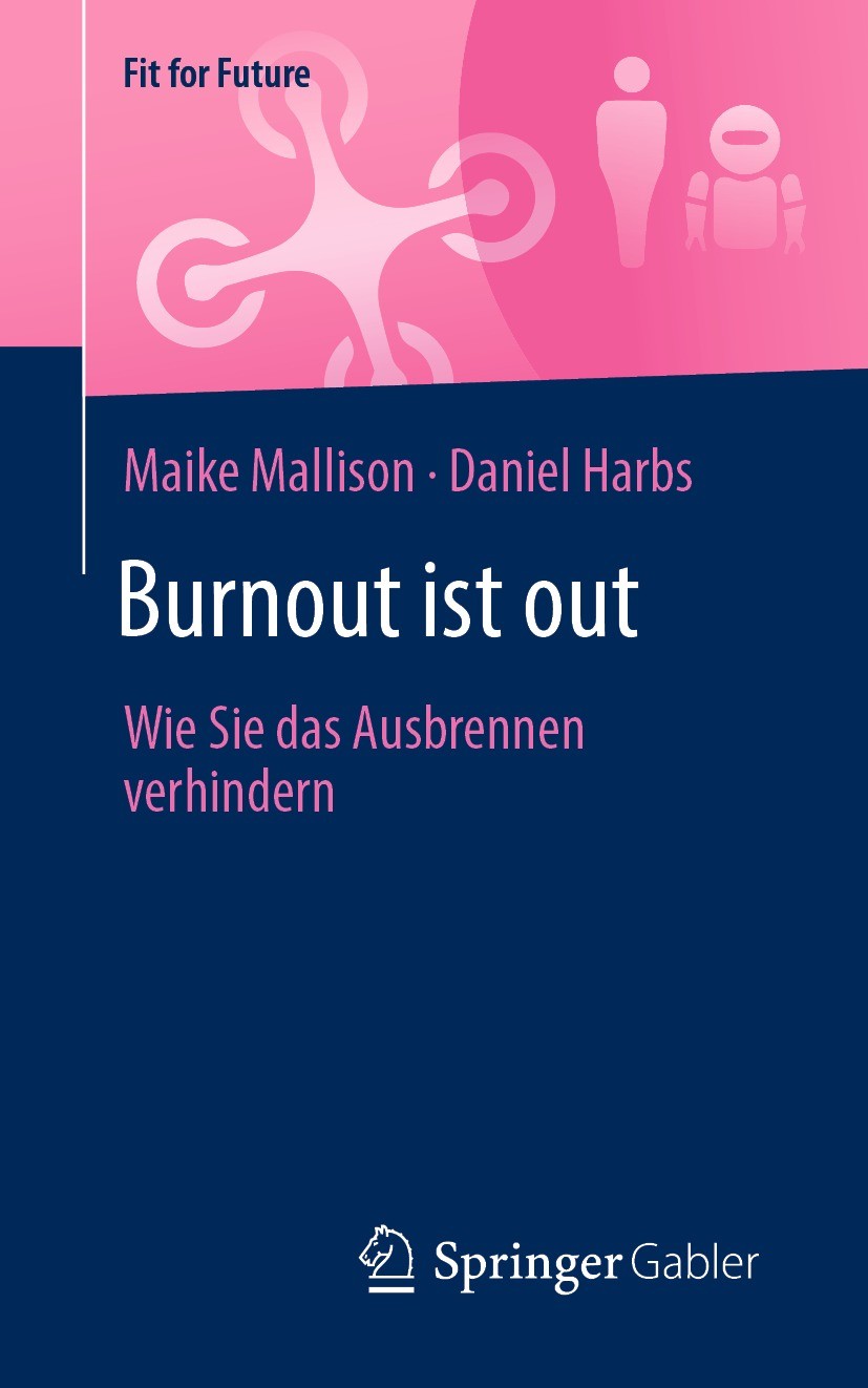 Titlebook: Burnout ist out; Wie Sie das Ausbrenn Maike Mallison,Daniel Harbs Book 2021 Der/die Herausgeber bzw. der/die Autor(en), exklusiv lizenziert Titlebook: Burnout ist out; Wie Sie das Ausbrenn Maike Mallison,Daniel Harbs Book 2021 Der/die Herausgeber bzw. der/die Autor(en), exklusiv lizenziert