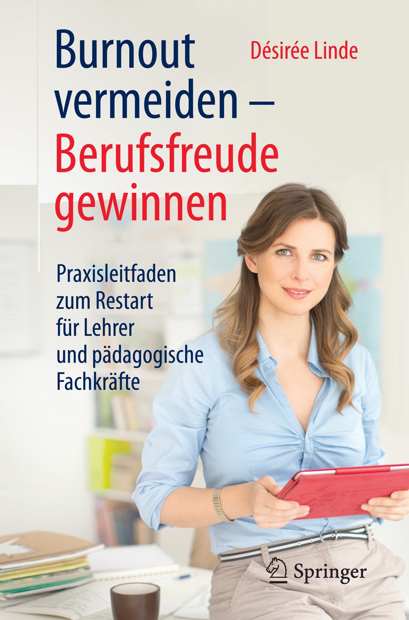 Titlebook: Burnout vermeiden - Berufsfreude gewinnen; Praxisleitfaden zum Désirée Linde Book 2015 Springer-Verlag Berlin Heidelberg 2015 Berufszufrie Titlebook: Burnout vermeiden - Berufsfreude gewinnen; Praxisleitfaden zum Désirée Linde Book 2015 Springer-Verlag Berlin Heidelberg 2015 Berufszufrie