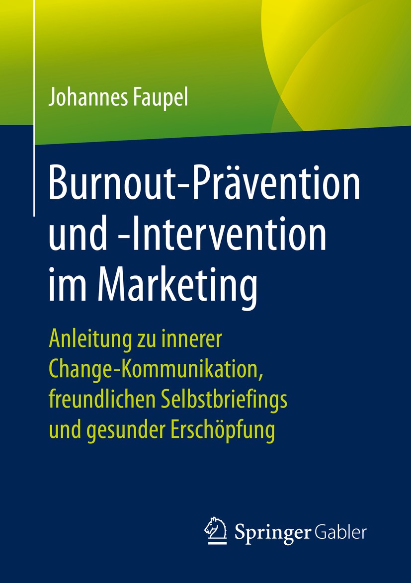 Titlebook: Burnout-Prävention und -Intervention im Marketing; Anleitung zu innerer Johannes Faupel Book 2020 Springer Fachmedien Wiesbaden GmbH, ein T Titlebook: Burnout-Prävention und -Intervention im Marketing; Anleitung zu innerer Johannes Faupel Book 2020 Springer Fachmedien Wiesbaden GmbH, ein T