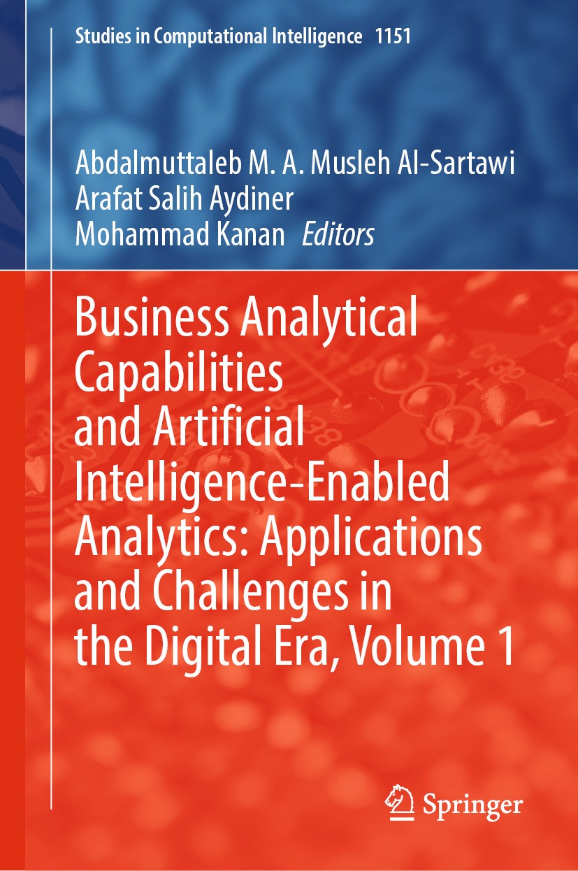 Titlebook: Business Analytical Capabilities and Artificial Intelligence-Enabled Analytics: Applications and Cha; Abdalmuttaleb M. A. Musleh Al-Sartaw Titlebook: Business Analytical Capabilities and Artificial Intelligence-Enabled Analytics: Applications and Cha; Abdalmuttaleb M. A. Musleh Al-Sartaw