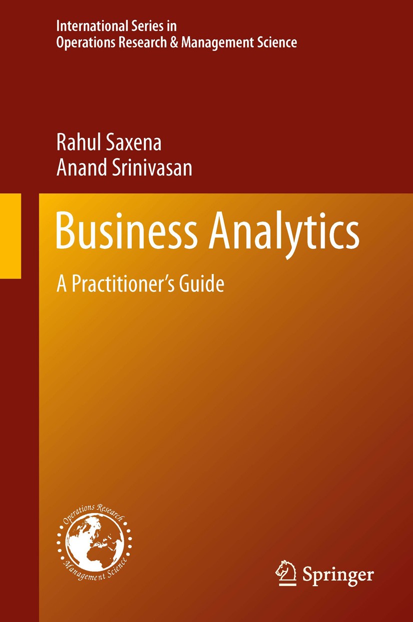 Titlebook: Business Analytics; A Practitioner’s Gui Rahul Saxena,Anand Srinivasan Book 2013 Springer Science+Business Media New York 2013 Business Ana Titlebook: Business Analytics; A Practitioner’s Gui Rahul Saxena,Anand Srinivasan Book 2013 Springer Science+Business Media New York 2013 Business Ana